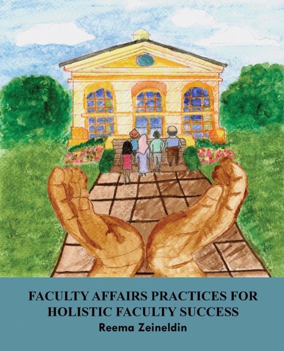 Knjiga Faculty Affairs Practices for Holistic Faculty Success Reema Zeineldin