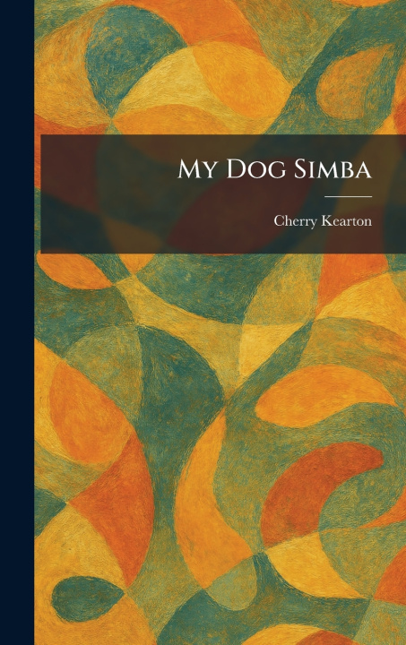Knjiga My Dog Simba Cherry Kearton