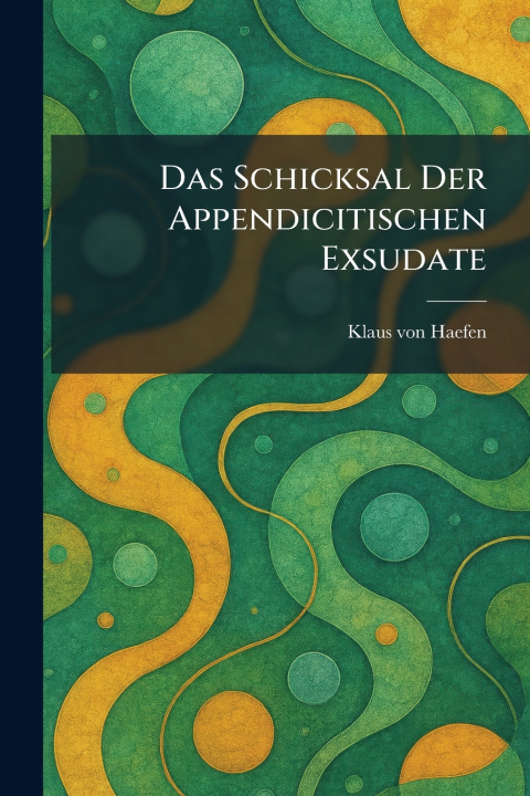 Kniha Das Schicksal Der Appendicitischen Exsudate Klaus von Haefen