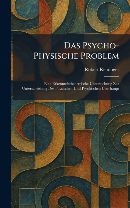 Kniha Das Psycho-Physische Problem Robert Reininger