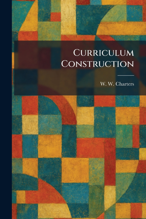 Kniha Curriculum Construction W. W. Charters