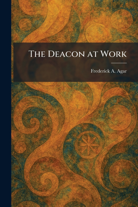Kniha The Deacon at Work Frederick A. Agar