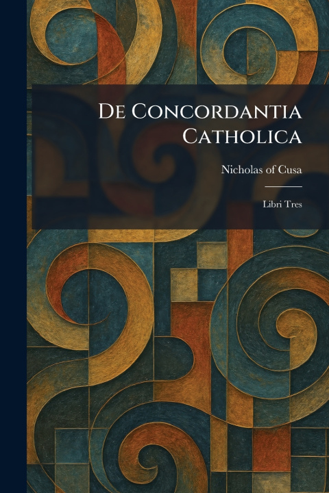 Buch De Concordantia Catholica Nicholas of Cusa