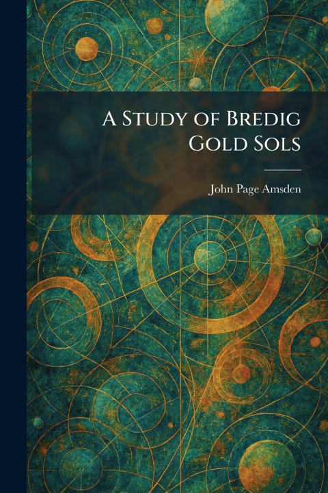 Kniha A Study of Bredig Gold Sols John Page Amsden