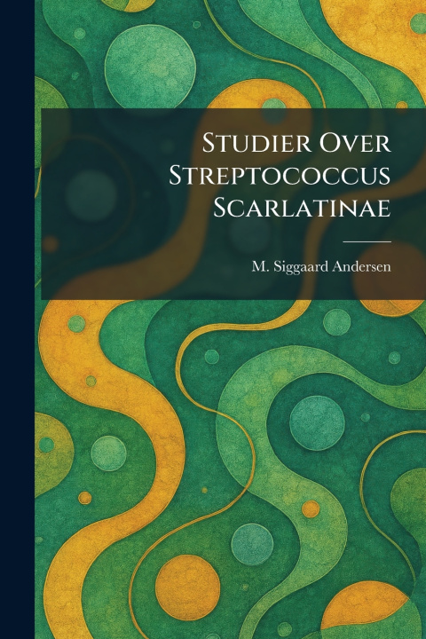 Книга Studier Over Streptococcus Scarlatinae M. Siggaard Andersen