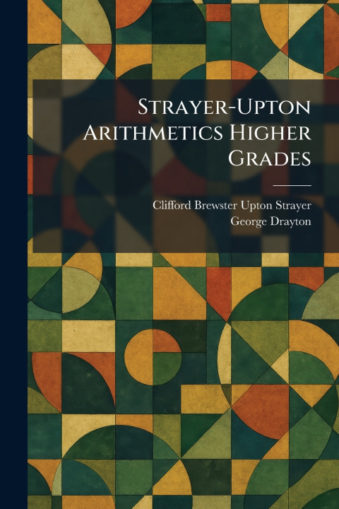 Kniha Strayer-Upton Arithmetics Higher Grades Clifford Brewster Upton Strayer