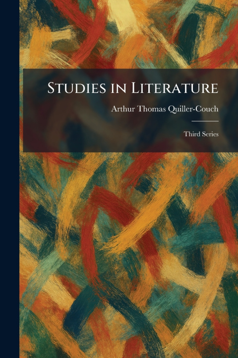 Knjiga Studies in Literature Arthur Thomas Quiller-Couch