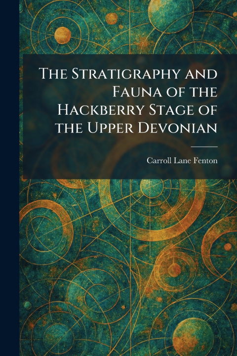 Kniha The Stratigraphy and Fauna of the Hackberry Stage of the Upper Devonian Carroll Lane Fenton