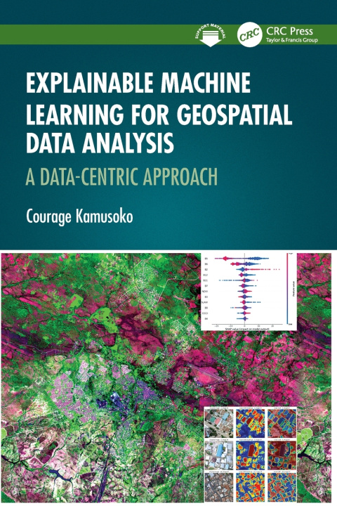 Knjiga Explainable Machine Learning for Geospatial Data Analysis Courage Kamusoko