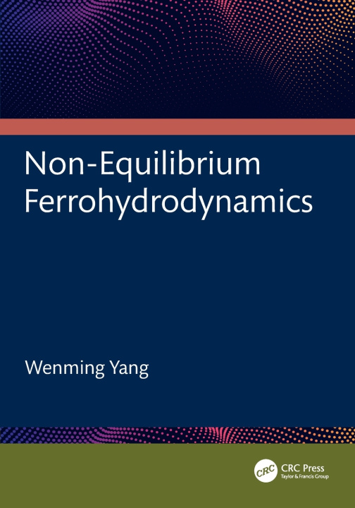 Knjiga Non-Equilibrium Ferrohydrodynamics Wenming Yang