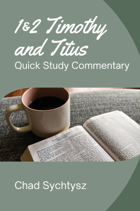 Knjiga 1 & 2 Timothy and Titus Quick Study Commentary Chad Sychtysz