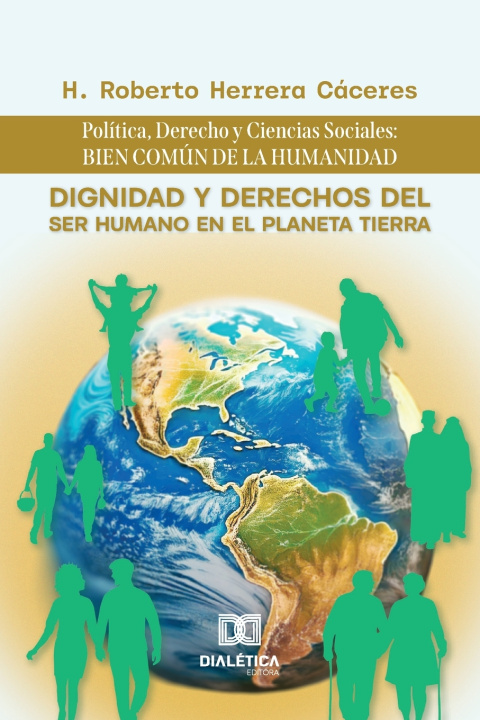 Libro Dignidad y Derechos del Ser Humano en el Planeta Tierra H. Roberto Herrera Cáceres