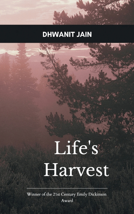 Kniha Life's Harvest A Collection of Poems for Making the World a Kinder Place Dhwanit Jain