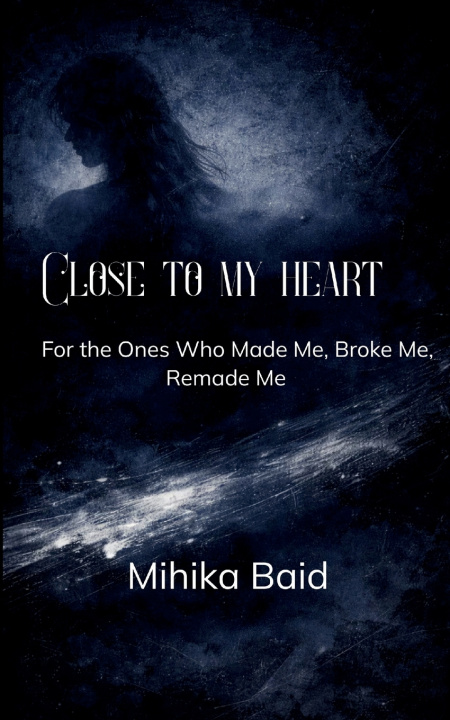 Kniha Close to my heart For the Ones Who Made Me, Broke Me, Remade Me Mihika Baid
