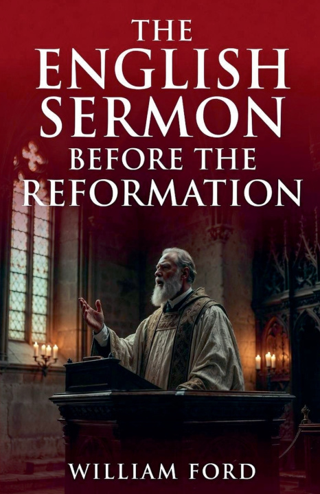 Knjiga The English Sermon Before the Reformation William Ford