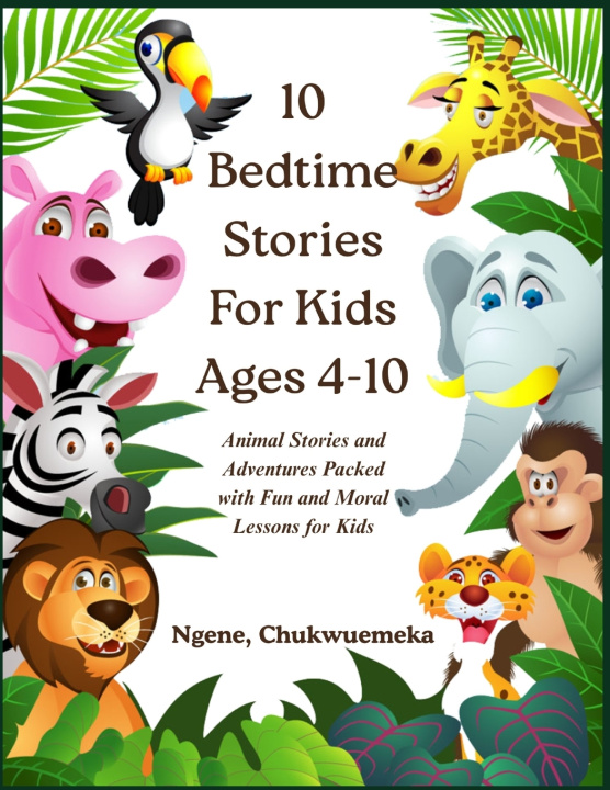 Libro 10 BEDTIME STORIES FOR KIDS AGES 4-10 Chukwuemeka Ngene