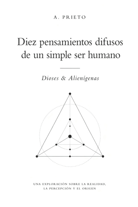 Libro Diez pensamientos difusos de un simple ser humano Dioses & Alienígenas A Prieto