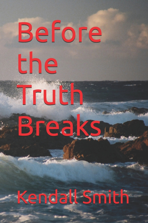 Könyv Before the Truth Breaks Kendall Smith