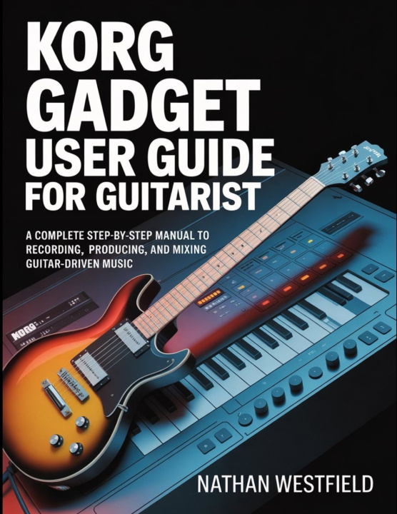 Könyv Korg Gadget User Guide For Guitarist Nathan Westfield