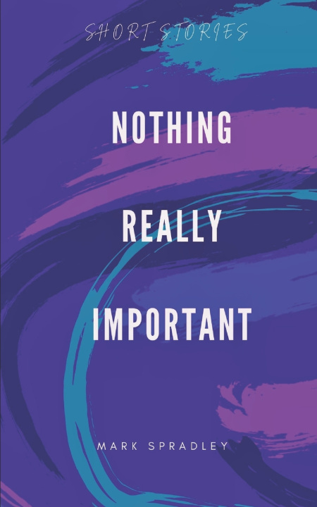 Knjiga Nothing Really Important Mark Spradley