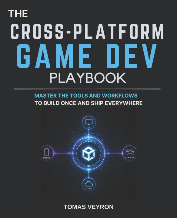 Kniha The Cross-Platform Game Dev Playbook Tomas Veyron