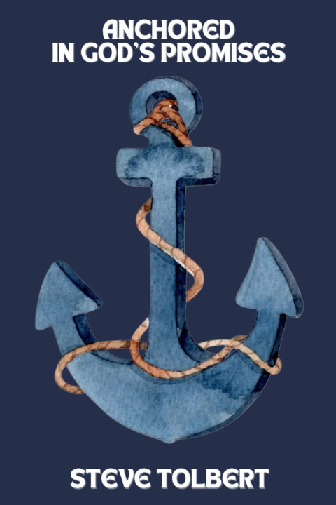 Książka Anchored In God's Promises Steve Tolbert