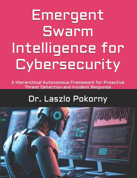 Knjiga Emergent Swarm Intelligence for Cybersecurity Laszlo Pokorny