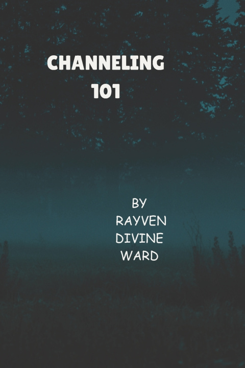 Könyv Channeling 101 Rayven Divine Ward