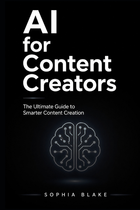 Knjiga AI for Content Creators Sophia Blake