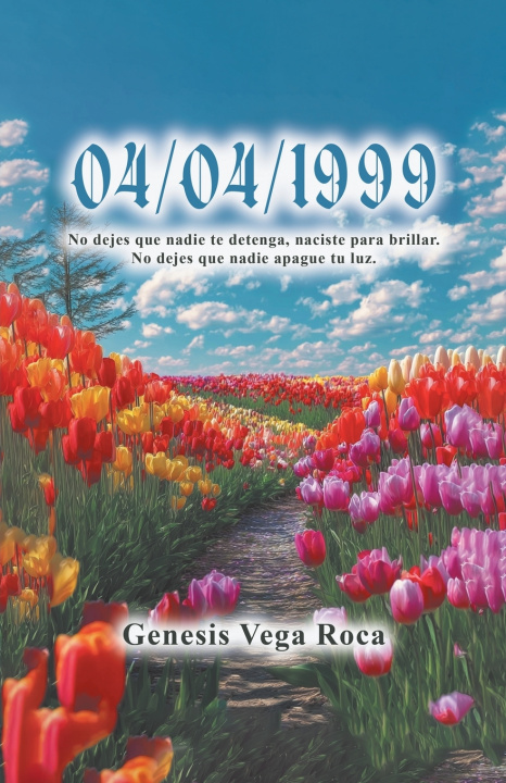 Książka 04/04/1999 No dejes que nadie te detenga, naciste para brillar. No dejes que nadie apague tu luz. Genesis Vega Roca