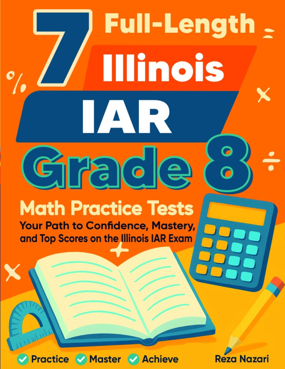 Knjiga 7 Illinois IAR Grade 8 Math Practice Tests Reza Nazari