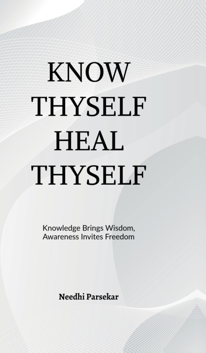 Knjiga Know Thyself Heal Thyself Needhi Parsekar