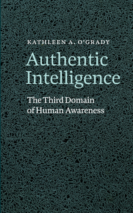 Knjiga Authentic Intelligence Kathleen A O'Grady