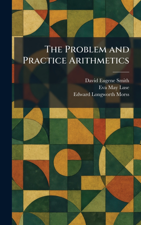 Kniha The Problem and Practice Arithmetics David Eugene Smith