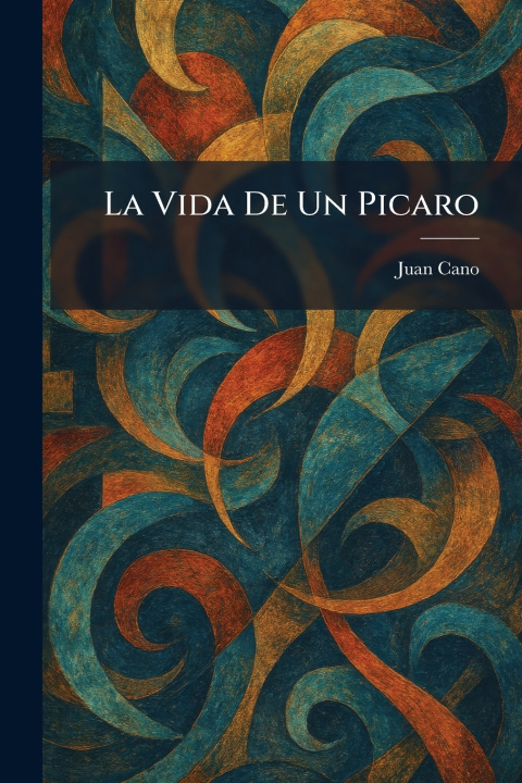 Kniha La Vida De Un Picaro Juan Cano