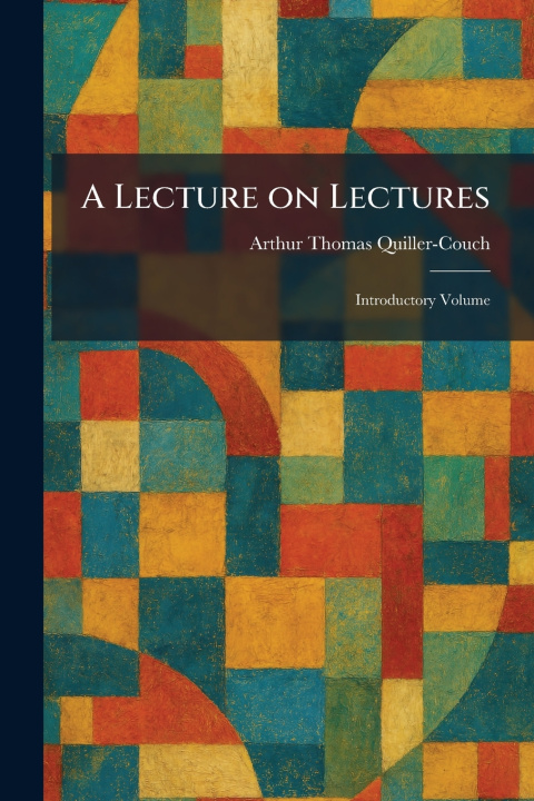 Kniha A Lecture on Lectures Arthur Thomas Quiller-Couch