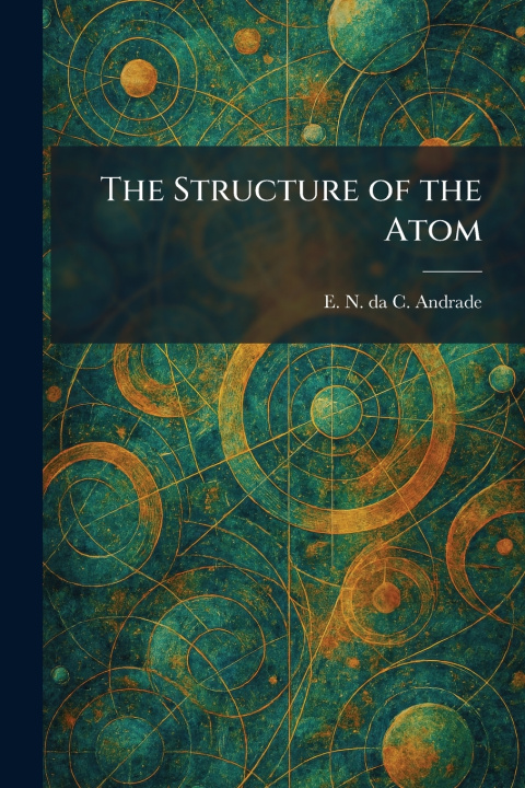 Kniha The Structure of the Atom E. N. da C. Andrade