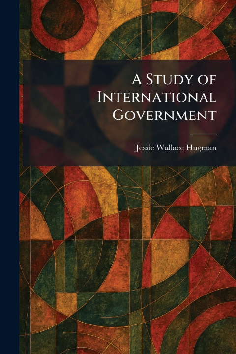 Libro A Study of International Government Jessie Wallace Hugman
