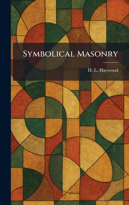 Knjiga Symbolical Masonry H. L. Haywood