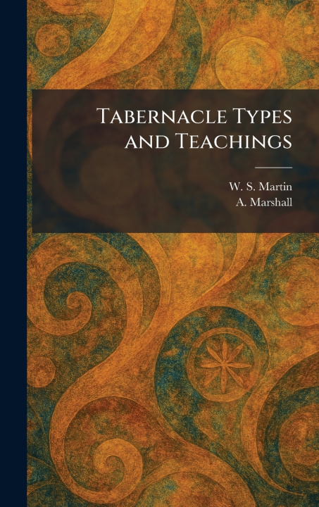 Knjiga Tabernacle Types and Teachings W. S. Martin