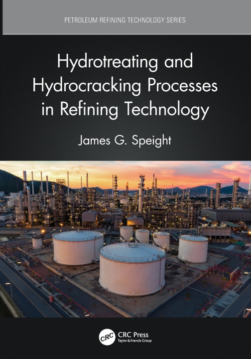 Kniha Hydrotreating and Hydrocracking Processes in Refining Technology James G. Speight