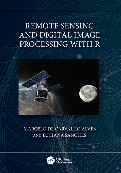 Knjiga Remote Sensing and Digital Image Processing with R Marcelo de Carvalho Alves
