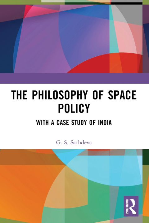 Knjiga The Philosophy of Space Policy G. S. Sachdeva