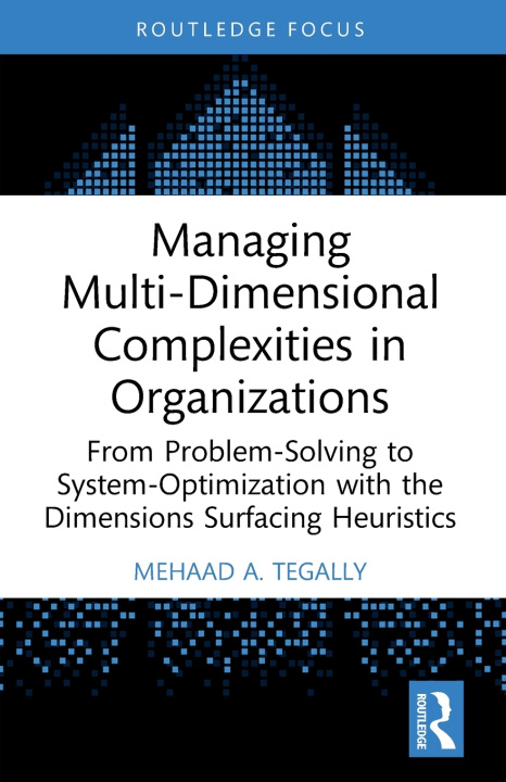 Könyv Managing Multi-Dimensional Complexities in Organizations Mehaad A. Tegally