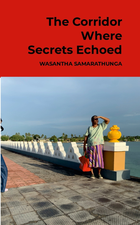 Boek The Corridor Where Secrets Echoed Wasantha Samarathunga
