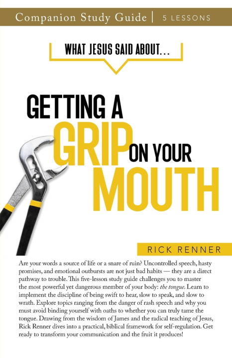 Kniha What Jesus Said About... Getting a Grip On Your Mouth Study Guide Rick Renner