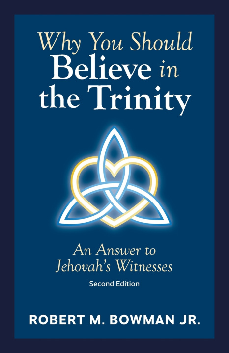 Knjiga Why You Should Believe in the Trinity Robert M. Bowman