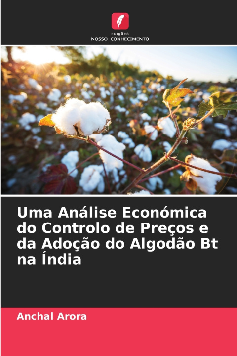 Kniha Uma Análise Económica do Controlo de Preços e da Adoção do Algodão Bt na Índia Anchal Arora