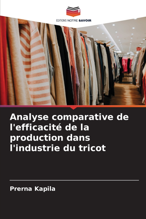 Libro Analyse comparative de l'efficacité de la production dans l'industrie du tricot Prerna Kapila
