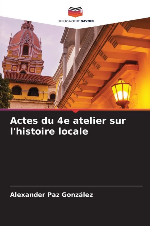 Kniha Actes du 4e atelier sur l'histoire locale Alexander Paz González
